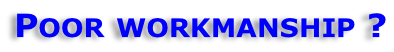 Poor workmanship ?